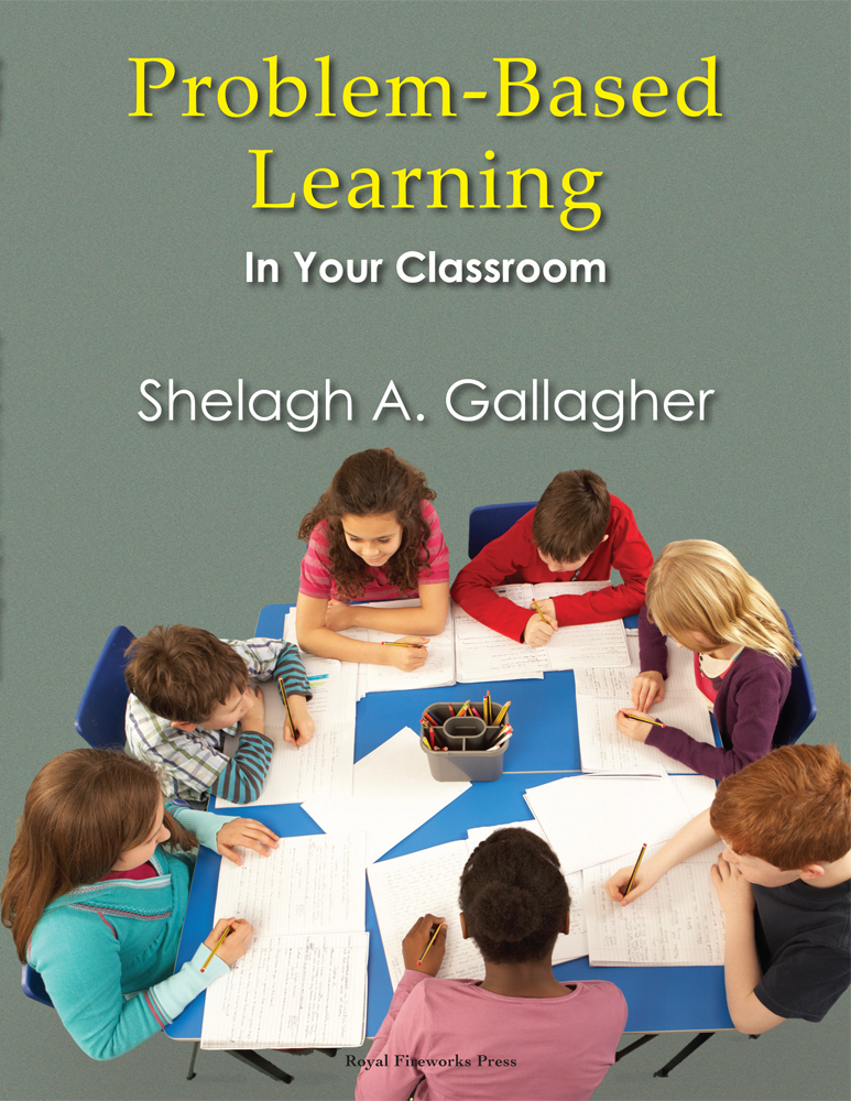 Problem-Based Learning in Your Classroom by Gallagher, Dr. Shelagh A. |  Royal Fireworks Press